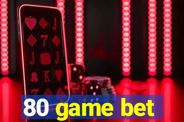 80 game bet